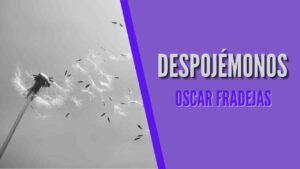 Portada del episodio REFLEXIONES – Óscar Fradejas | #47 Despojémonos – MENSAJES DE ÁNIMO