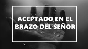 Portada del episodio Aceptado en el brazo del Señor // Reflexión Cristiana // Derek Prince