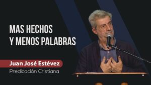 Portada del episodio Mas hechos y menos palabras // Juan José Estévez // Predicas Sana Doctrina