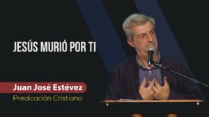 Portada del episodio Jesús murió por ti // Juan José Estévez // Predica Semana Santa