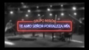 Portada del episodio «Te amo Señor fortaleza mía» por Grupo Misión // Espacio Musical