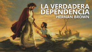 Portada del episodio La verdadera dependencia // Hernan Brown // Predicación Cristiana