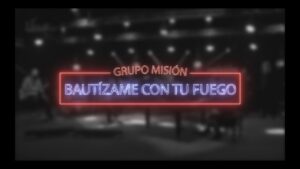 Portada del episodio «Bautízame con tu Fuego» por Grupo Misión // Espacio Musical