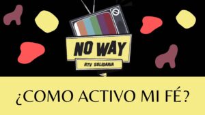 Portada del episodio ¿COMO ACTIVO MI FE? #NoWay