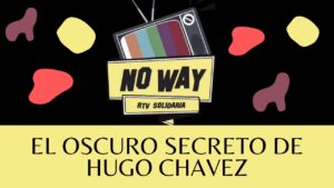 Portada del episodio !EL OSCURO SECRETO DE HUGO CHAVEZ¡ #NoWay