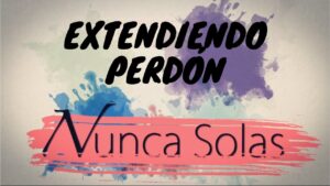 Portada del episodio Extendiendo Perdón //Nunca Solas