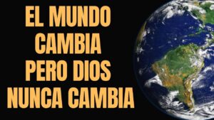 Portada del episodio EL MUNDO CAMBIA, DIOS NUNCA CAMBIA