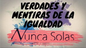 Portada del episodio Verdades y mentiras de la igualdad //Nunca Solas