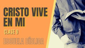 Portada del episodio Escuela Bíblica: Clase 9 – Cristo vive en mí.