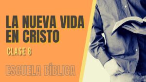 Portada del episodio Escuela Bíblica: Clase 8 – La nueva vida en Cristo.