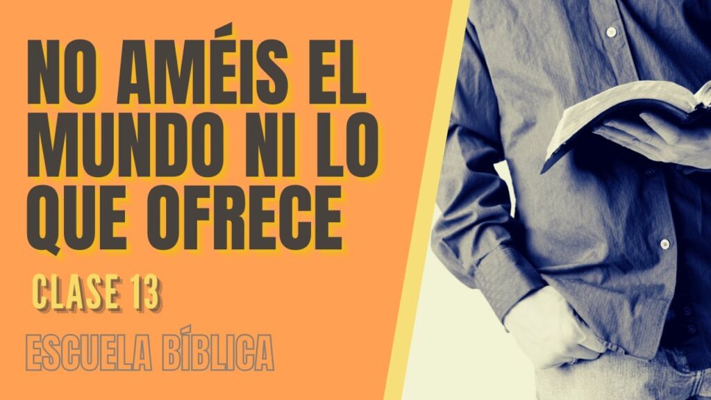 Imagen del programa Escuela Bíblica: Clase 13 – No améis al mundo ni lo que ofrece. en Radio Solidaria