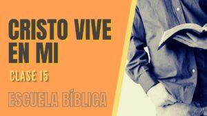 Portada del episodio Escuela Bíblica: Clase 15 – Ya no vivo yo, Cristo vive en mí.