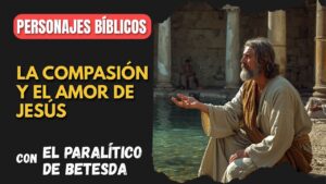 Portada del episodio El Paralítico de Betesda: La compasión y el amor de Jesús | Personajes Bíblicos