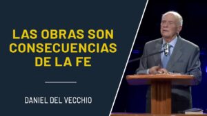 Portada del episodio Las obras son consecuencias de la fe // Daniel del Vecchio