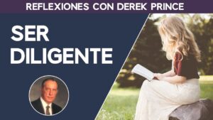 Portada del episodio Ser Diligente // Derek Prince // Reflexión Cristiana