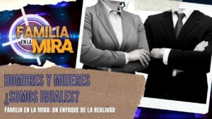 Portada del episodio Familia en la mira: Hombres y Mujeres: ¿Somos iguales? | Consejería Familiar