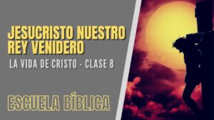 Portada del episodio Escuela Bíblica: La vida de Jesús | Clase 8 – Jesucristo, nuestro rey venidero.
