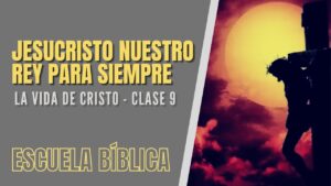 Portada del episodio Escuela Bíblica: La vida de Jesús | Clase 9 – Jesucristo, nuestro rey para siempre.