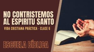Portada del episodio Escuela Bíblica: Vida cristiana práctica | Clase 6 – No contristemos al Espíritu Santo.
