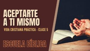 Portada del episodio Escuela Bíblica: Vida cristiana práctica | Clase 5 – Aceptarte a ti mismo.