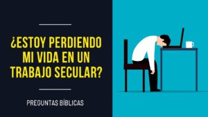 Portada del episodio ¿Estoy perdiendo mi vida en un TRABAJO SECULAR? Preguntas Bíblicas