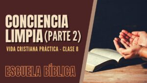 Portada del episodio Escuela Bíblica: Vida cristiana práctica | Clase 8 – ¿Cómo lograr una conciencia limpia? (2ª parte).