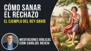 Portada del episodio Cómo sanar el rechazo – El ejemplo del Rey David // Meditaciones Bíblicas con Carlos Reich