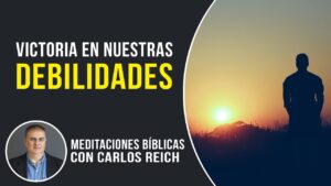 Portada del episodio Victoria en nuestras debilidades // Meditaciones Bíblicas con Carlos Reich