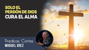 Portada del episodio Solo el perdón de Dios cura el alma // Miguel Díez – Predicas Cristianas Cortas