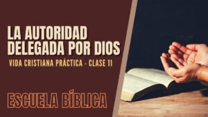 Portada del episodio Escuela Bíblica: Vida cristiana práctica | Clase 11 – La autoridad delegada por Dios.