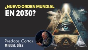 Portada del episodio ¿Iniciará el NUEVO ORDEN MUNDIAL en 2030? // Miguel Díez – Predicas Cortas