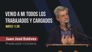 Portada del episodio Venid a mi todos los trabajados y cargados // Juan José Estévez // Predicación Cristiana