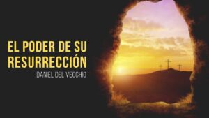 Portada del episodio El PODER de SU resurrección // Daniel Del Vecchio // Predicas Cristianas 2022