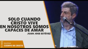 Portada del episodio Juan Jose Estevez // Solo cuando Cristo vive en nosotros somos capaces de amar.