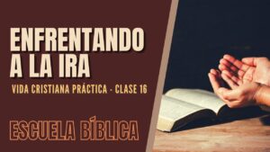 Portada del episodio Escuela Bíblica: Vida cristiana práctica | Clase 16 – Enfrentando la ira.