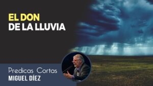 Portada del episodio ¿Qué es el don de la lluvia? // Prédicas Cortas – Miguel Díez