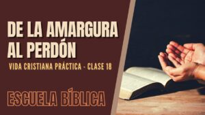 Portada del episodio Escuela Bíblica: Vida cristiana práctica | Clase 18 – De la amargura al perdón.