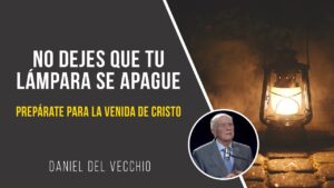 Portada del episodio No dejes que tu lámpara se apague – Estar preparado para la venida de Cristo // Daniel Del Vecchio