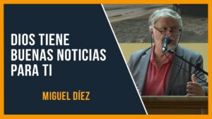 Portada del episodio Dios tiene buenas noticias para ti // Miguel Díez // Predicas Completas 2022