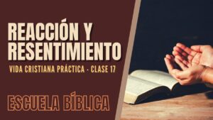Portada del episodio Escuela Bíblica: Vida cristiana práctica | Clase 17 – Nuestra reacción y el resentimiento.