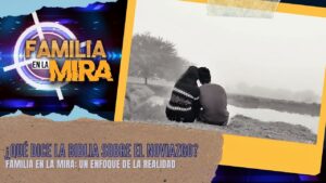 Portada del episodio Familia en la mira: ¿Dice la Biblia a que edad puedo comenzar un noviazgo? | Consejería Familiar
