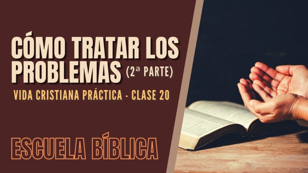 Imagen del programa Escuela Bíblica: Vida cristiana práctica | Clase 20 – Cómo tratar con los problemas (2ª part...