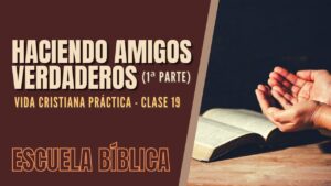 Portada del episodio Escuela Bíblica: Vida cristiana práctica | Clase 19 – Amistades verdaderas (1ª parte).