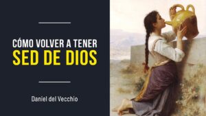 Portada del episodio Cómo volver a tener sed de Dios // Daniel del Vecchio – Sana Doctrina