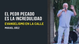Portada del episodio El peor pecado es la incredulidad // Campaña evangelística – Miguel Díez