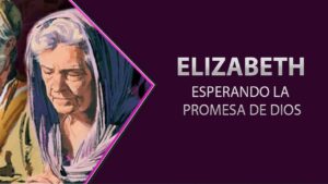 Portada del episodio Elizabeth – Esperando la promesa de Dios // Personajes bíblicos