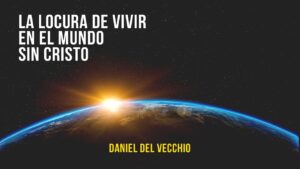 Portada del episodio La locura de vivir sin Cristo // Daniel del Vecchio