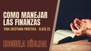 Portada del episodio Escuela Bíblica: Vida cristiana práctica | Clase 22 – Consejos para manejar sabiamente las finanzas.