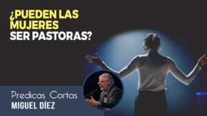 Portada del episodio ¿Una mujer puede ser pastora? // Prédicas Cortas – Miguel Díez