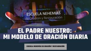 Portada del episodio El Padre nuestro: Mi modelo de oración diaria | Escuela de Nehemías | #43